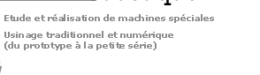 Etude et réalisation de machines spéciales. Usinage traditionnel et numérique.